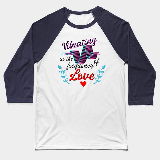 T-shirt Vibrating in the frequency of love Baseball T-Shirt by Roqson